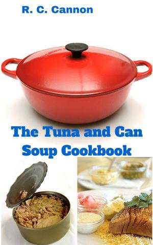 Cover of the book The Tuna and Can Soup Cookbook by Rodney C. Cannon, Leo Hardy