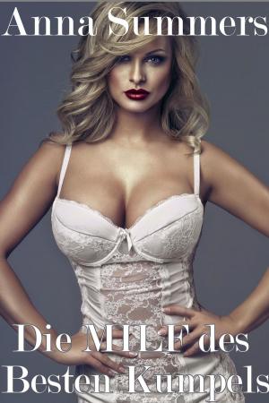 Cover of the book Die MILF des Besten Kumpels by Anna Summers