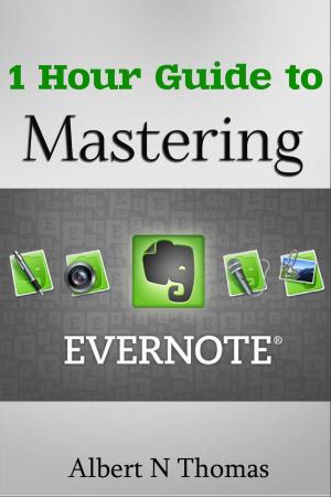 Book cover of 1 Hour Guide to Mastering Evernote Learn How You Can Organize and Find Everything that’s Important!