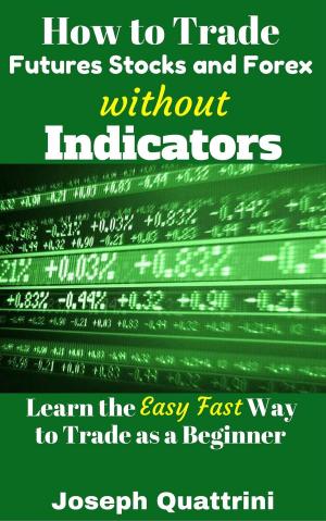 Cover of the book How to Trade Futures Stocks and Forex without Indicators by Degregori & Partners