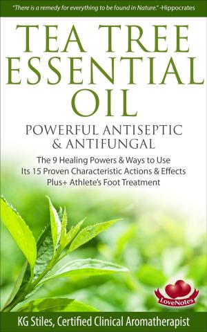 Cover of the book Tea Tree Essential Oil Powerful Antiseptic & Antifungal The 9 Healing Powers & Ways to Use Its 15 Proven Characteristic Actions & Effects by Almasi Wandia