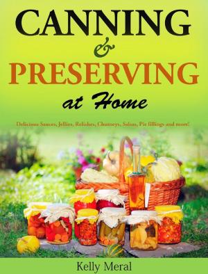 Book cover of Canning and Preserving at Home Delicious Sauces, Jellies, Relishes, Chutneys, Salsas, Pie fillings and more!