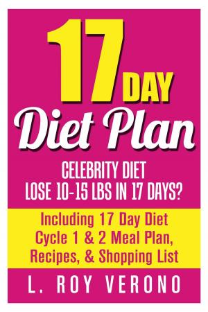 bigCover of the book 17 Day Diet Plan: Celebrity Diet- Lose 10-15 lbs in 17 Days? Including 17 Day Diet Cycle 1 & 2 Meal Plan, Recipes, & Shopping List by 