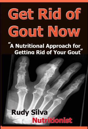 Book cover of Get Rid Of Gout Now: “Use a New Nutritional Approach for Getting Rid of Your Gout”