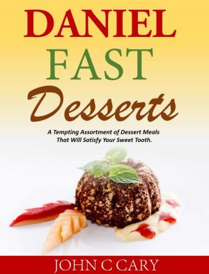 Cover of the book Daniel Fast Desserts A Tempting Assortment of Dessert Meals That Will Satisfy Your Sweet Tooth. by Dr. Kellyann Petrucci, MS, ND