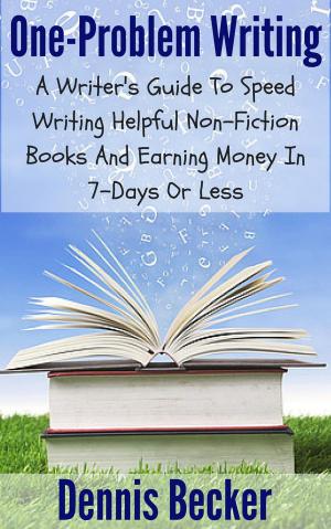 Book cover of One Problem Writing: A Writer's Guide To Speed-Writing Helpful Non-Fiction Books And Earning Money In 7-Days Or Less