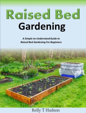 Book cover of Raised Bed Gardening A Simple-to-Understand Guide to Raised Bed Gardening For Beginners