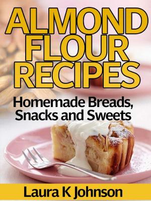 Book cover of Almond Flour Recipes Homemade Breads, Snacks and Sweets
