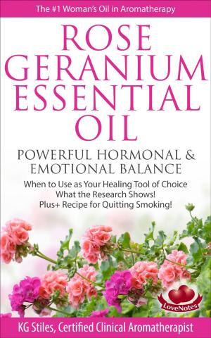 Book cover of Rose Geranium Essential Oil Powerful Hormonal & Emotional Balance When to Use as Your Healing Tool of Choice What the Research Show! Plus+ Recipe for Quitting Smoking
