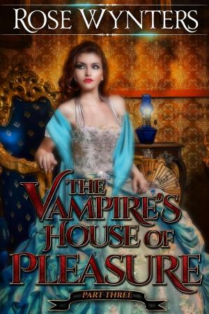 bigCover of the book The Vampire's House of Pleasure Part Three by 