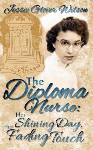 Cover of The Diploma Nurse: Her Shining Day, Her Fading Touch
