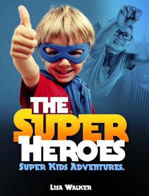Cover of the book The Superheroes-Super-kids Adventures Vol.1: A Short stories Compilation of the adventures of Super kids acting the superheroes… by Loretta Lost
