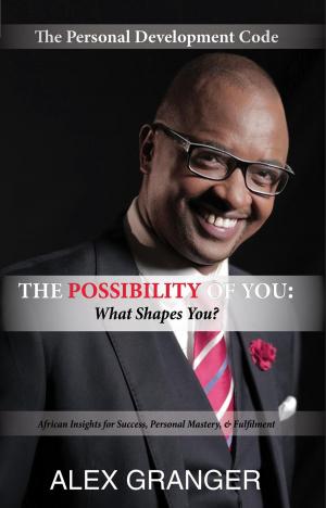 Cover of the book The Possibility Of YOU: What Shapes You? (African Insights for Success, Personal Mastery & Fulfilment) by Harshvardhan Kamat