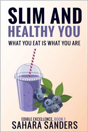 Cover of the book Slim And Healthy You: What You Eat Is What You Are by Karen Miller