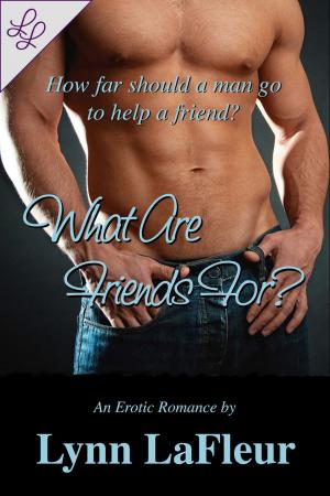 Cover of the book What Are Friends For? by Lynn LaFleur