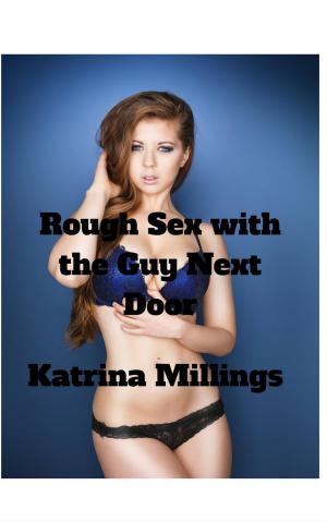 Cover of the book Rough Sex with the Guy Next Door by Katrina Millings