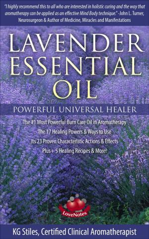 Book cover of Lavender Essential Oil Powerful Universal Healer the #1 Most Powerful Burn Care Oil in Aromatherapy the 17 Healing Powers & Ways to Use Its 23 Proven Characteristic Actions & Effects Plus+ Recipes