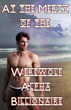 Book cover of At The Mercy Of The Werewolf Alpha Billionaire