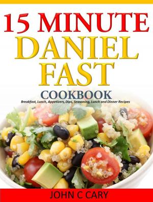 Cover of the book Daniel Fasting – 15 Minutes Recipes for Healthy Mind and Body by Jennipher Walters, Erin Whitehead