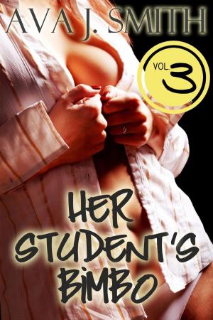 Cover of the book Her Student's Bimbo Vol. 3 by Ava J. Smith