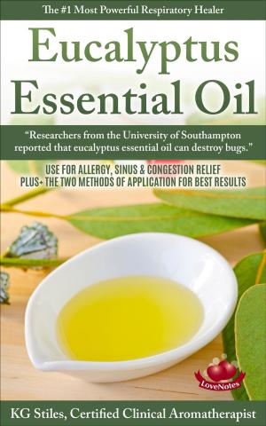 Book cover of Eucalyptus Essential Oil The #1 Most Powerful Respiratory Healer Use for Allergy, Sinus & Congestion Relief Plus Two Methods of Application for Best Results