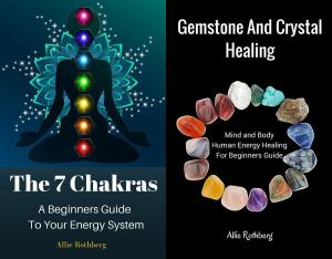 Book cover of Gemstone and Crystal Healing Mind and Body Human Energy Healing For Beginners Guide With The 7 Chakras A Beginners Guide To Your Energy System Box Set Collection