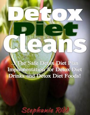 Book cover of Detox Diet Cleans: The Safe Diet Plans Implementation for Detox Diet on Detox Diet Drinks and Detox Diet Foods!