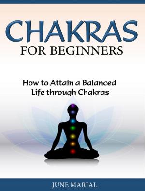 Book cover of Chakras for Beginners How to Attain a Balanced Life through Chakras