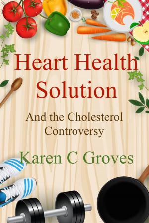 Cover of the book Heart Health Solution and the Cholesterol Controversy by Linda Burke