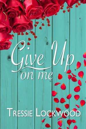Cover of the book Give Up On Me by Tressie Lockwood
