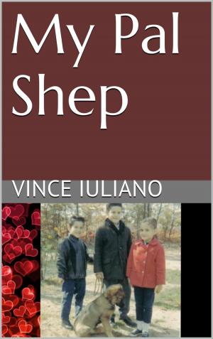 Cover of the book My Pal Shep by Vince Iuliano