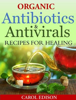 Book cover of Organic Antibiotics and Antivirals Recipes for Healing