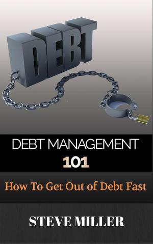 Book cover of Debt Management 101 - How To Get Out Of Debt Fast