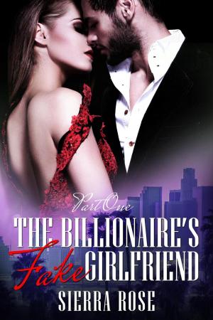 Cover of the book The Billionaire's Fake Girlfriend by Sierra Rose