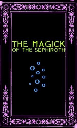 Cover of the book The Magick of the Sephiroth: A Manual in 19 Sections by Seth Cardorra