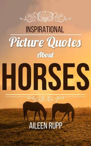 Book cover of Horse Quotes: Inspirational Picture Quotes about Horses