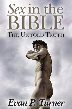 Cover of the book Sex in the Bible The Untold Truth by Evan P. Turner