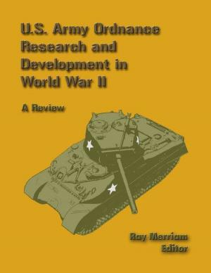 Cover of the book U. S. Army Ordnance Research and Development In World War 2: A Review by Christopher Pascale