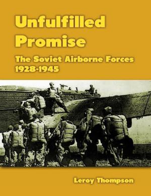 Cover of the book Unfulfilled Promise: The Soviet Airborne Forces, 1928-1945 by Thomas E. Street