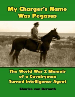 Cover of the book My Charger's Name Was Pegasus: The World War 2 Memoir of a Cavalryman Turned Intelligence Agent by Theodore Draper