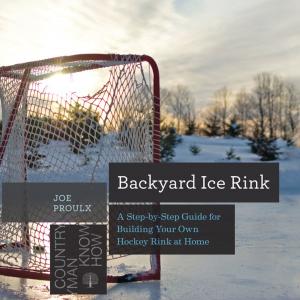 Cover of Backyard Ice Rink: A Step-by-Step Guide for Building Your Own Hockey Rink at Home (Countryman Know How)
