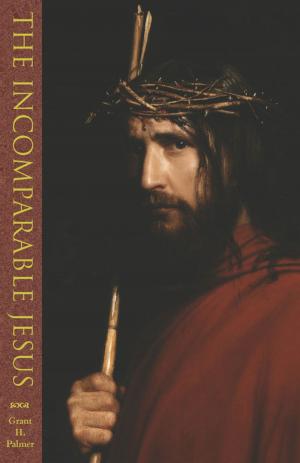 Cover of the book The Incomparable Jesus by William E. Evenson, Duane E. Jefrey, 