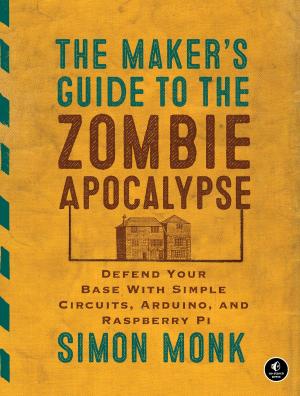 Cover of the book The Maker's Guide to the Zombie Apocalypse by Matt Sainsbury