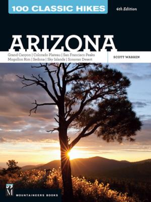 Cover of the book 100 Classic Hikes: Arizona by Jan Carline Ph.D, Steve MacDonald M.P.H., Ph.D., Martha Lentz R.N., Ph.D.