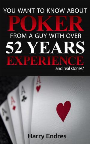 Book cover of You Want to Know About Poker From a Guy With Over 52 Years Experience and Real Stories?