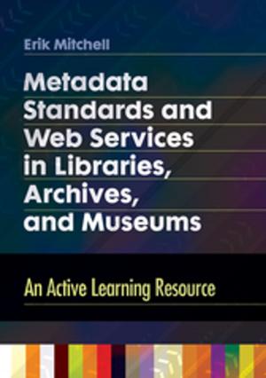Cover of the book Metadata Standards and Web Services in Libraries, Archives, and Museums: An Active Learning Resource by William  B. Glidden