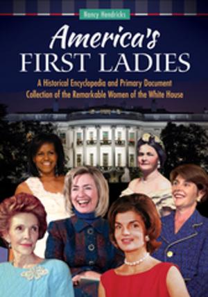 Cover of the book America's First Ladies: A Historical Encyclopedia and Primary Document Collection of the Remarkable Women of the White House by Sean N. Kalic