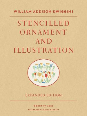 Cover of the book William Addison Dwiggins: Stencilled Ornament and Illustration by Jennifer Causey
