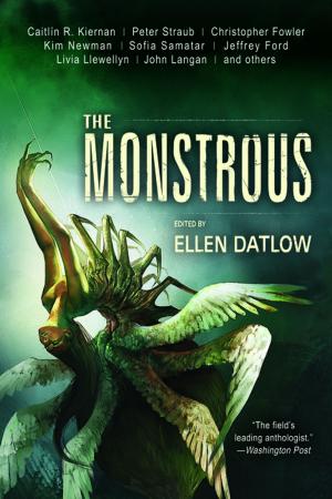 Cover of the book The Monstrous by Richard Kadrey, Garth Nix, Gene Wolfe, Margo Lanagan, Laird Barron, Caitl?n Kiernan
