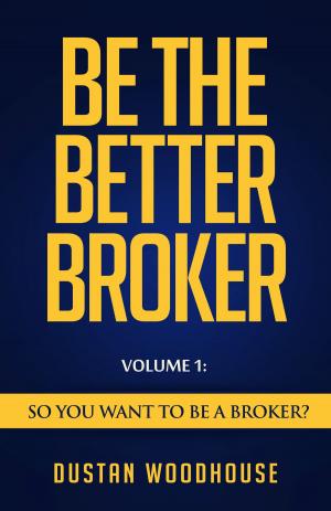 Cover of the book Be The Better Broker, Volume 1 by Cameron Herold